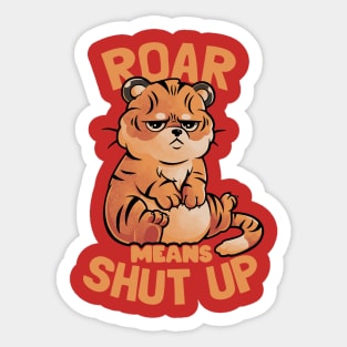 Roar Means Shut Up - Funny Tiger Cat Quotes Gift Sticker